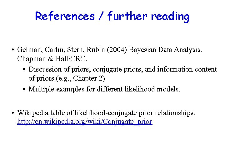 References / further reading • Gelman, Carlin, Stern, Rubin (2004) Bayesian Data Analysis. Chapman