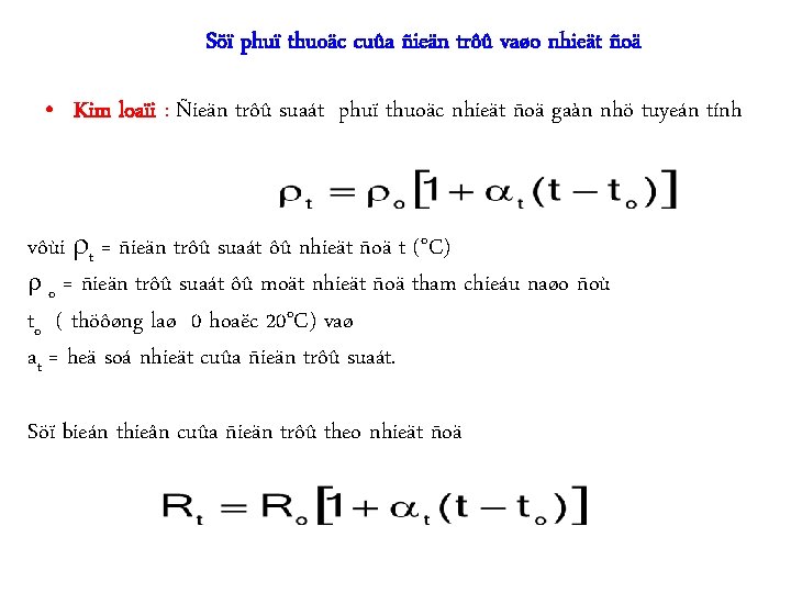 Söï phuï thuoäc cuûa ñieän trôû vaøo nhieät ñoä • Kim loaïi : Ñieän