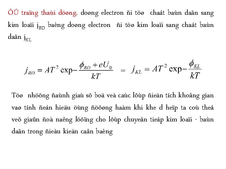 ÔÛ traïng thaùi döøng, doøng electron ñi töø chaát baùn daãn sang kim loaïi