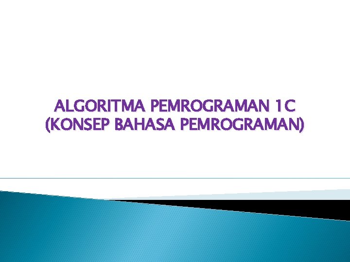 ALGORITMA PEMROGRAMAN 1 C (KONSEP BAHASA PEMROGRAMAN) 