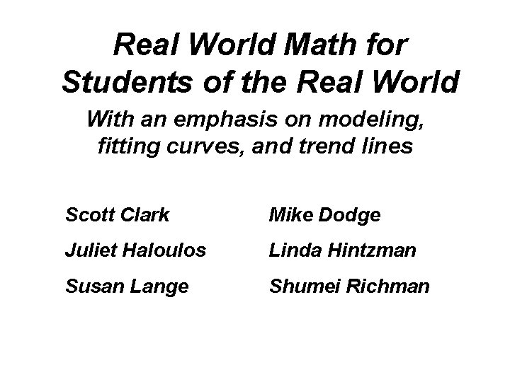 Real World Math for Students of the Real World With an emphasis on modeling, Real World Math for Students of the Real World With an emphasis on modeling,