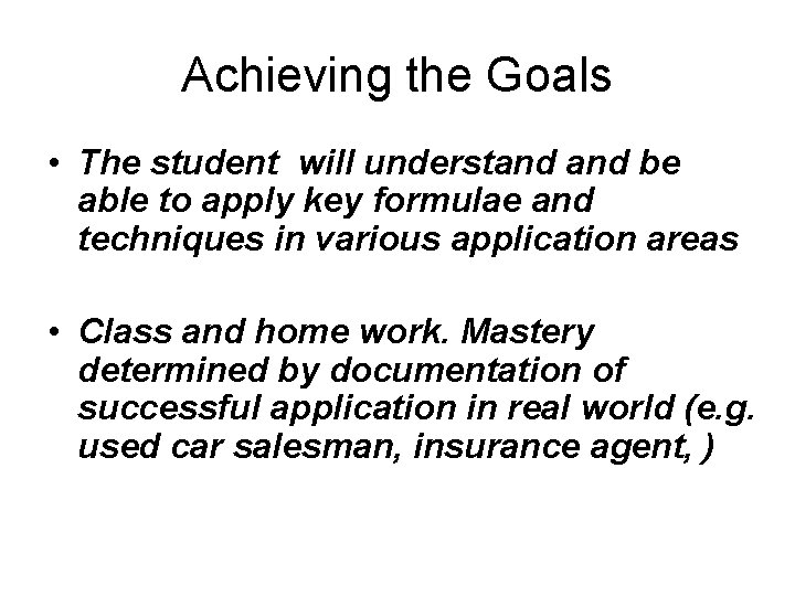 Achieving the Goals • The student will understand be able to apply key formulae Achieving the Goals • The student will understand be able to apply key formulae