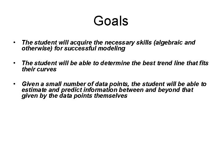 Goals • The student will acquire the necessary skills (algebraic and otherwise) for successful Goals • The student will acquire the necessary skills (algebraic and otherwise) for successful