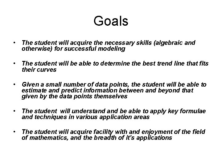 Goals • The student will acquire the necessary skills (algebraic and otherwise) for successful Goals • The student will acquire the necessary skills (algebraic and otherwise) for successful