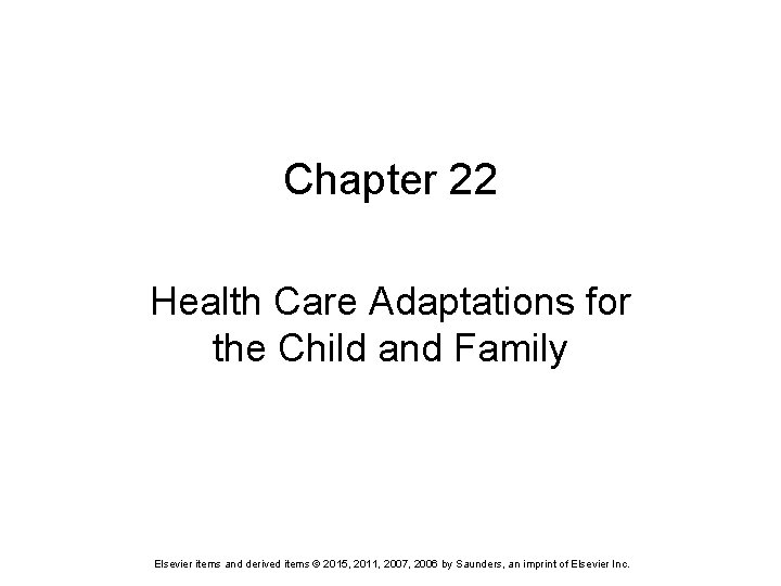 Chapter 22 Health Care Adaptations for the Child and Family Elsevier items and derived Chapter 22 Health Care Adaptations for the Child and Family Elsevier items and derived