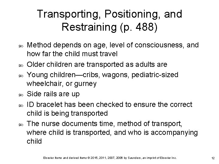 Transporting, Positioning, and Restraining (p. 488) Method depends on age, level of consciousness, and Transporting, Positioning, and Restraining (p. 488) Method depends on age, level of consciousness, and