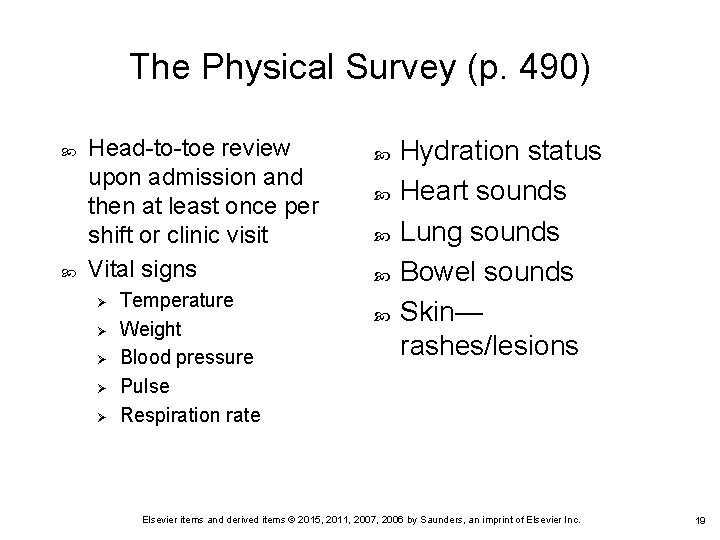 The Physical Survey (p. 490) Head-to-toe review upon admission and then at least once The Physical Survey (p. 490) Head-to-toe review upon admission and then at least once