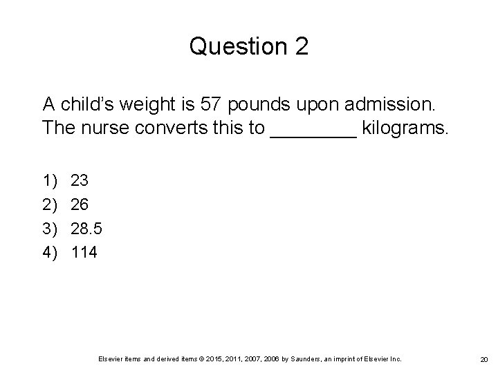 Question 2 A child’s weight is 57 pounds upon admission. The nurse converts this Question 2 A child’s weight is 57 pounds upon admission. The nurse converts this