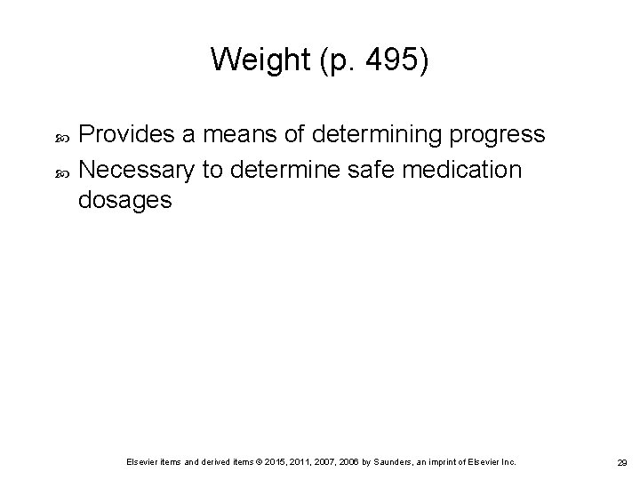 Weight (p. 495) Provides a means of determining progress Necessary to determine safe medication Weight (p. 495) Provides a means of determining progress Necessary to determine safe medication