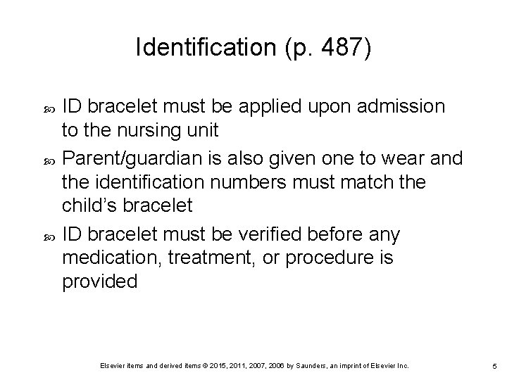 Identification (p. 487) ID bracelet must be applied upon admission to the nursing unit Identification (p. 487) ID bracelet must be applied upon admission to the nursing unit