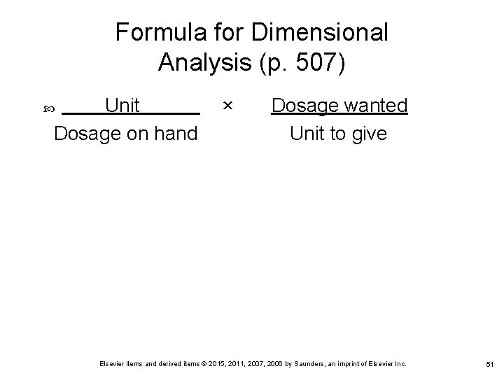 Formula for Dimensional Analysis (p. 507) Unit Dosage on hand × Dosage wanted Unit Formula for Dimensional Analysis (p. 507) Unit Dosage on hand × Dosage wanted Unit