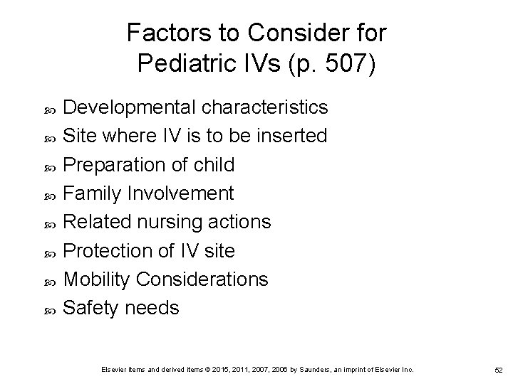 Factors to Consider for Pediatric IVs (p. 507) Developmental characteristics Site where IV is Factors to Consider for Pediatric IVs (p. 507) Developmental characteristics Site where IV is