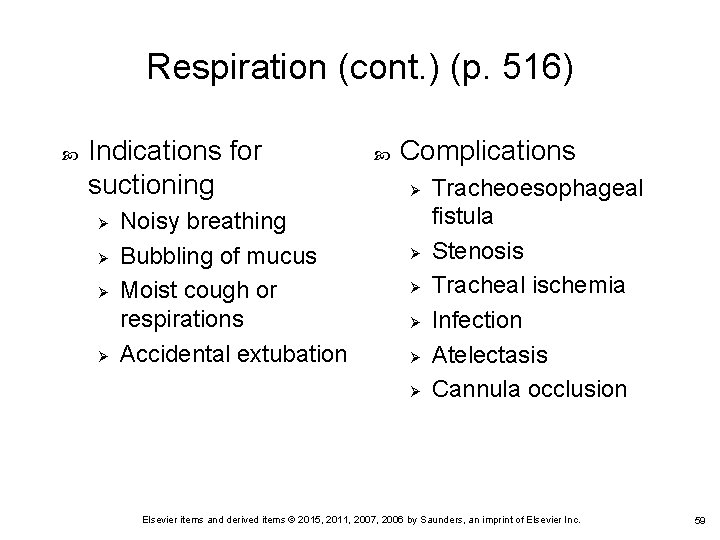 Respiration (cont. ) (p. 516) Indications for suctioning Ø Ø Noisy breathing Bubbling of Respiration (cont. ) (p. 516) Indications for suctioning Ø Ø Noisy breathing Bubbling of