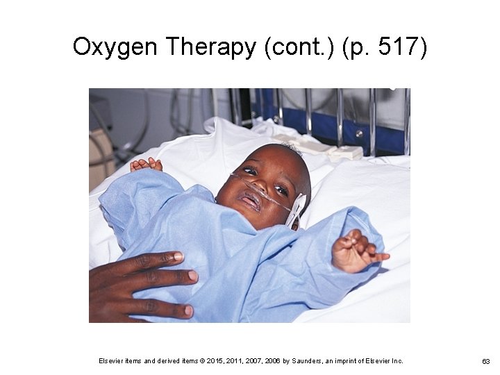 Oxygen Therapy (cont. ) (p. 517) Elsevier items and derived items © 2015, 2011, Oxygen Therapy (cont. ) (p. 517) Elsevier items and derived items © 2015, 2011,