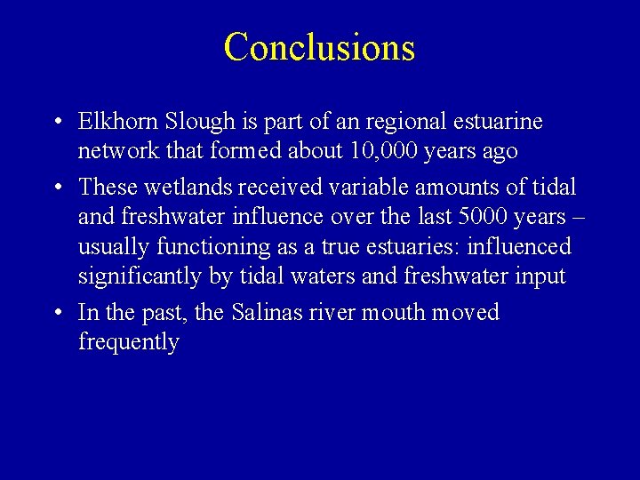Conclusions • Elkhorn Slough is part of an regional estuarine network that formed about