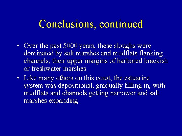 Conclusions, continued • Over the past 5000 years, these sloughs were dominated by salt