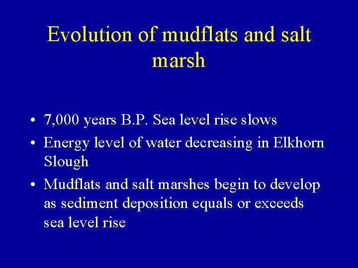 Evolution of mudflats and salt marsh • 7, 000 years B. P. Sea level