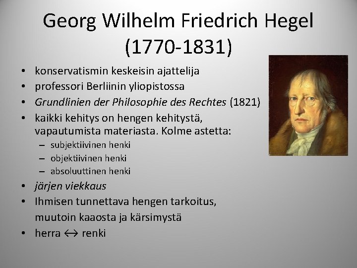 Georg Wilhelm Friedrich Hegel (1770 -1831) • • konservatismin keskeisin ajattelija professori Berliinin yliopistossa