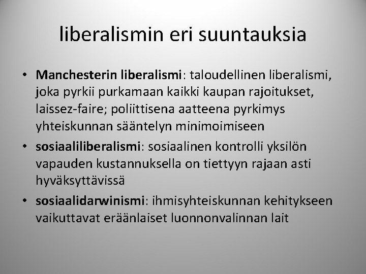 liberalismin eri suuntauksia • Manchesterin liberalismi: taloudellinen liberalismi, joka pyrkii purkamaan kaikki kaupan rajoitukset,