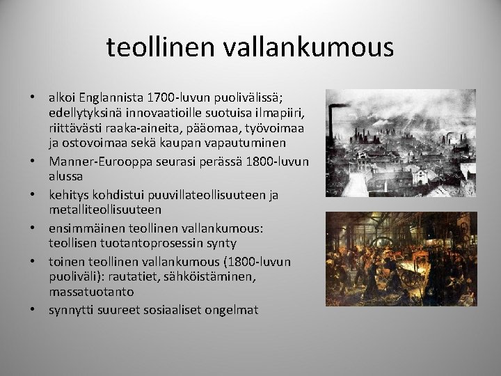 teollinen vallankumous • alkoi Englannista 1700 -luvun puolivälissä; edellytyksinä innovaatioille suotuisa ilmapiiri, riittävästi raaka-aineita,