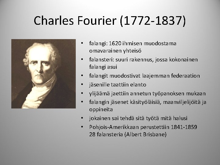 Charles Fourier (1772 -1837) • falangi: 1620 ihmisen muodostama omavarainen yhteisö • falansteri: suuri