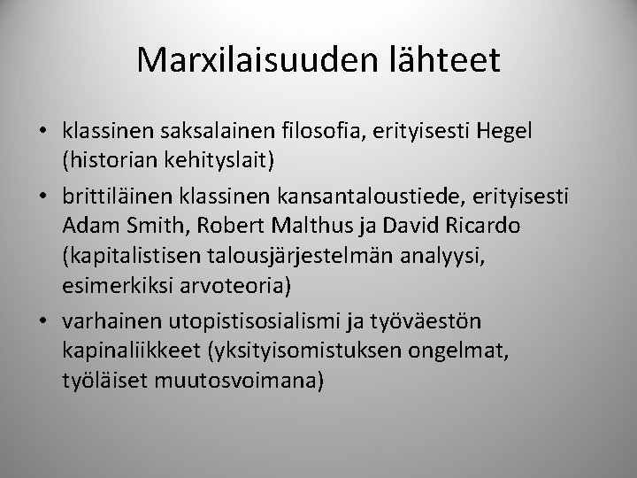 Marxilaisuuden lähteet • klassinen saksalainen filosofia, erityisesti Hegel (historian kehityslait) • brittiläinen klassinen kansantaloustiede,