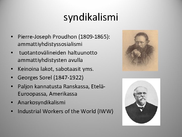 syndikalismi • Pierre-Joseph Proudhon (1809 -1865): ammattiyhdistyssosialismi • tuotantovälineiden haltuunotto ammattiyhdistysten avulla • Keinoina