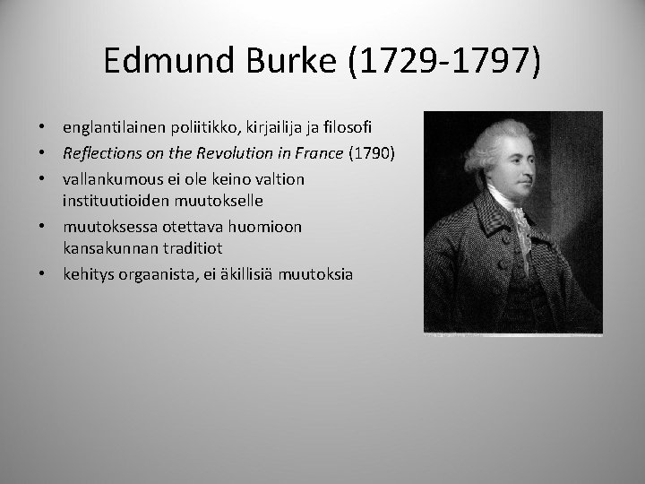 Edmund Burke (1729 -1797) • englantilainen poliitikko, kirjailija ja filosofi • Reflections on the