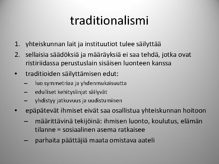 traditionalismi 1. yhteiskunnan lait ja instituutiot tulee säilyttää 2. sellaisia säädöksiä ja määräyksiä ei