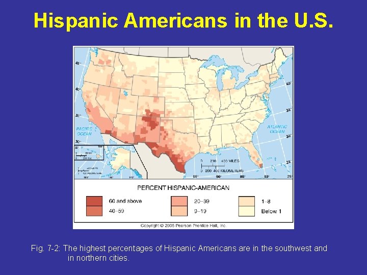 Hispanic Americans in the U. S. Fig. 7 -2: The highest percentages of Hispanic