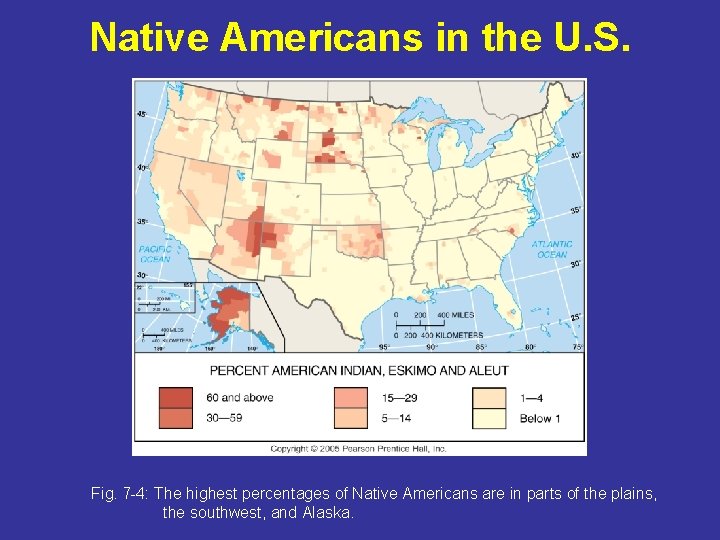 Native Americans in the U. S. Fig. 7 -4: The highest percentages of Native