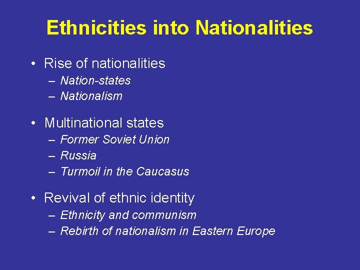 Ethnicities into Nationalities • Rise of nationalities – Nation-states – Nationalism • Multinational states