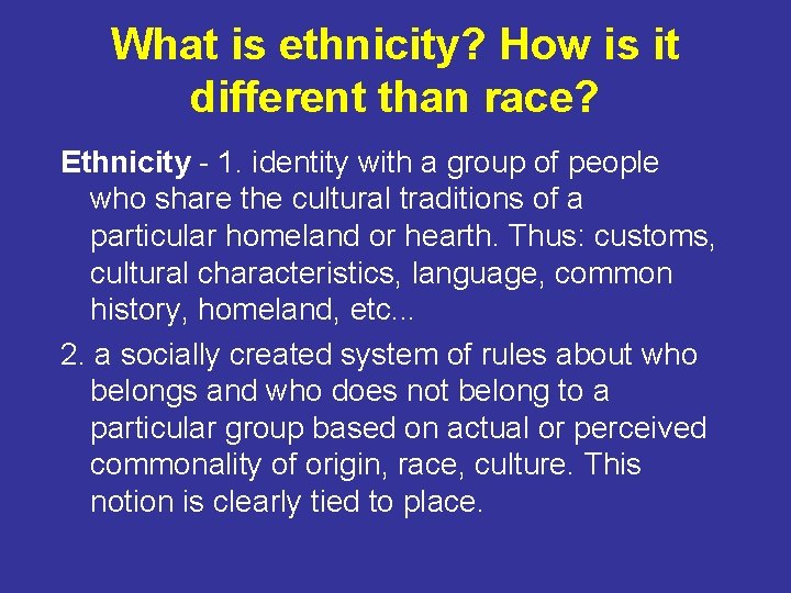What is ethnicity? How is it different than race? Ethnicity - 1. identity with