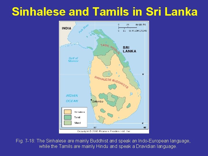 Sinhalese and Tamils in Sri Lanka Fig. 7 -18: The Sinhalese are mainly Buddhist