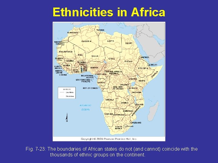 Ethnicities in Africa Fig. 7 -23: The boundaries of African states do not (and
