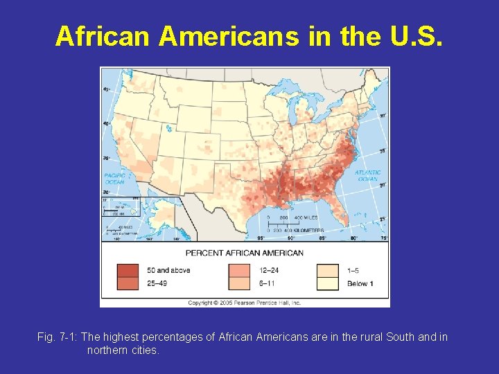 African Americans in the U. S. Fig. 7 -1: The highest percentages of African