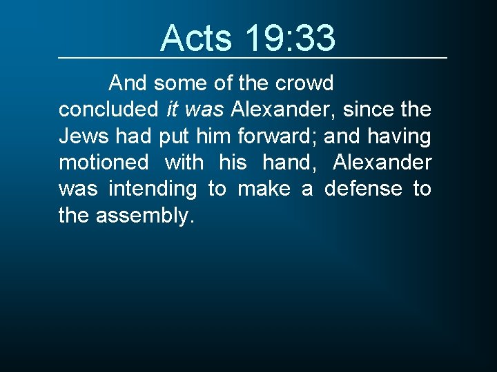 Acts 19: 33 And some of the crowd concluded it was Alexander, since the