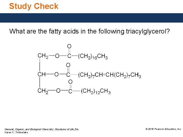 Study Check What are the fatty acids in the following triacylglycerol? General, Organic, and