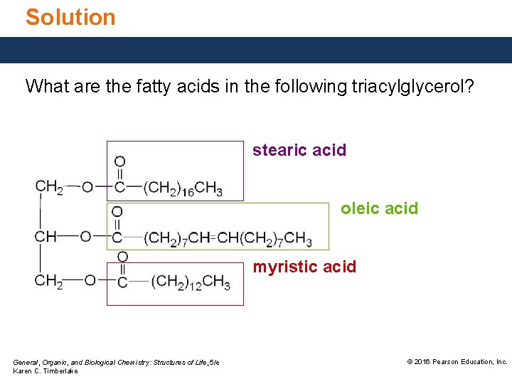 Solution What are the fatty acids in the following triacylglycerol? stearic acid oleic acid
