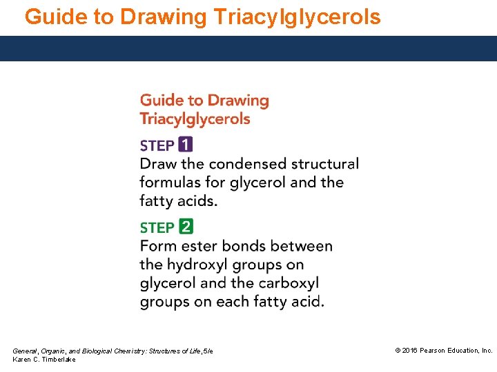 Guide to Drawing Triacylglycerols General, Organic, and Biological Chemistry: Structures of Life, 5/e Karen