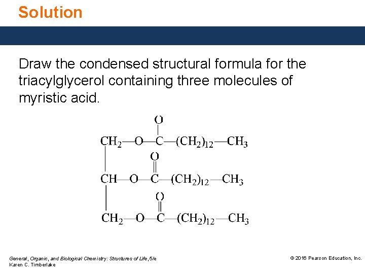 Solution Draw the condensed structural formula for the triacylglycerol containing three molecules of myristic