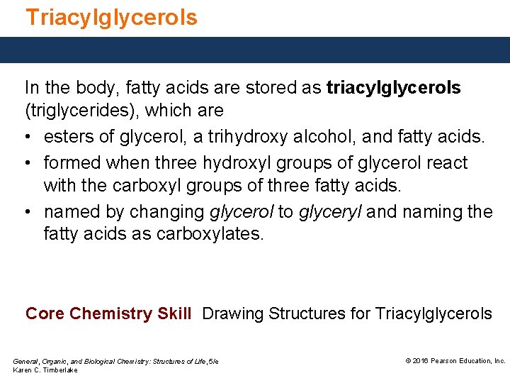 Triacylglycerols In the body, fatty acids are stored as triacylglycerols (triglycerides), which are •