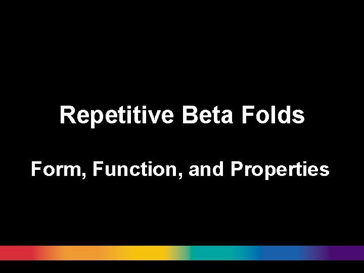 Repetitive Beta Folds Form, Function, and Properties 