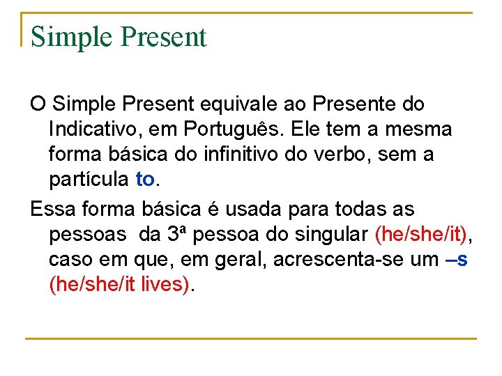Simple Present O Simple Present equivale ao Presente do Indicativo, em Português. Ele tem