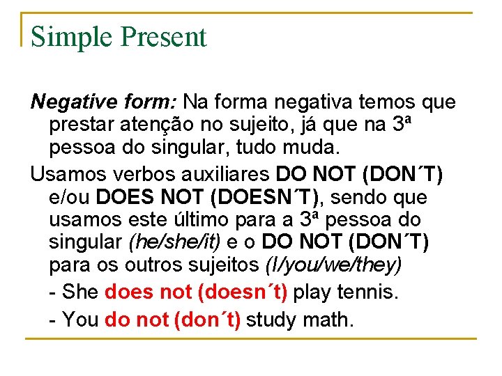 Simple Present Negative form: Na forma negativa temos que prestar atenção no sujeito, já