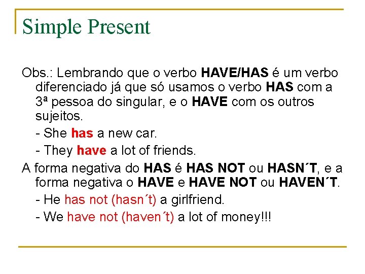 Simple Present Obs. : Lembrando que o verbo HAVE/HAS é um verbo diferenciado já