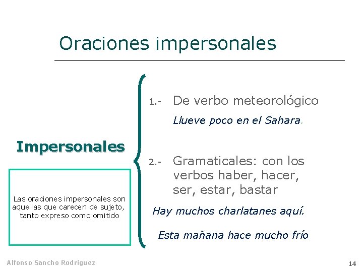 Oraciones impersonales 1. - De verbo meteorológico Llueve poco en el Sahara. Impersonales 2.