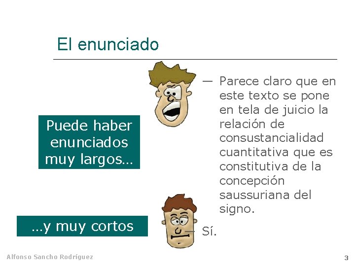 El enunciado Puede haber enunciados muy largos… …y muy cortos Alfonso Sancho Rodríguez ―