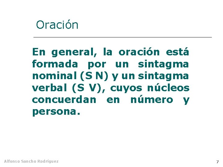 Oración En general, la oración está formada por un sintagma nominal (S N) y