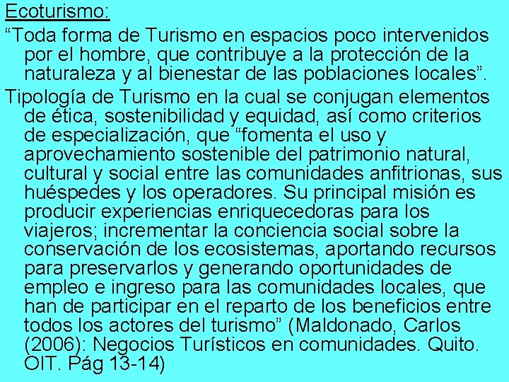 Ecoturismo: “Toda forma de Turismo en espacios poco intervenidos por el hombre, que contribuye